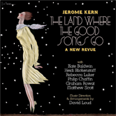 Jerome Kern: The Land Where the Good Songs Go - A New Revue